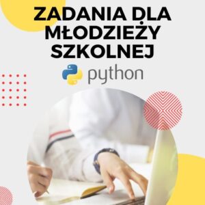 zbiór zadań dla młodzieży szkolnej z języka python